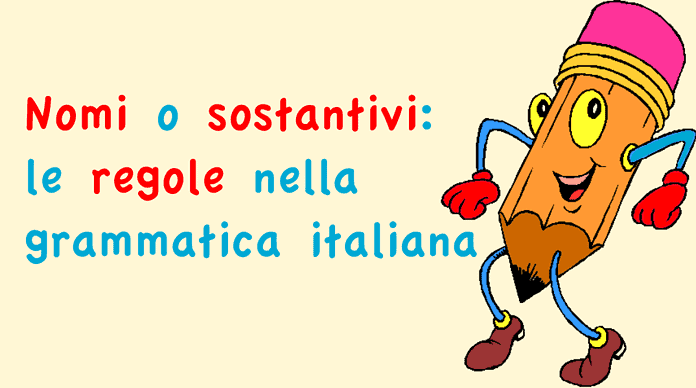 Nomi o sostantivi: le regole nella grammatica italiana