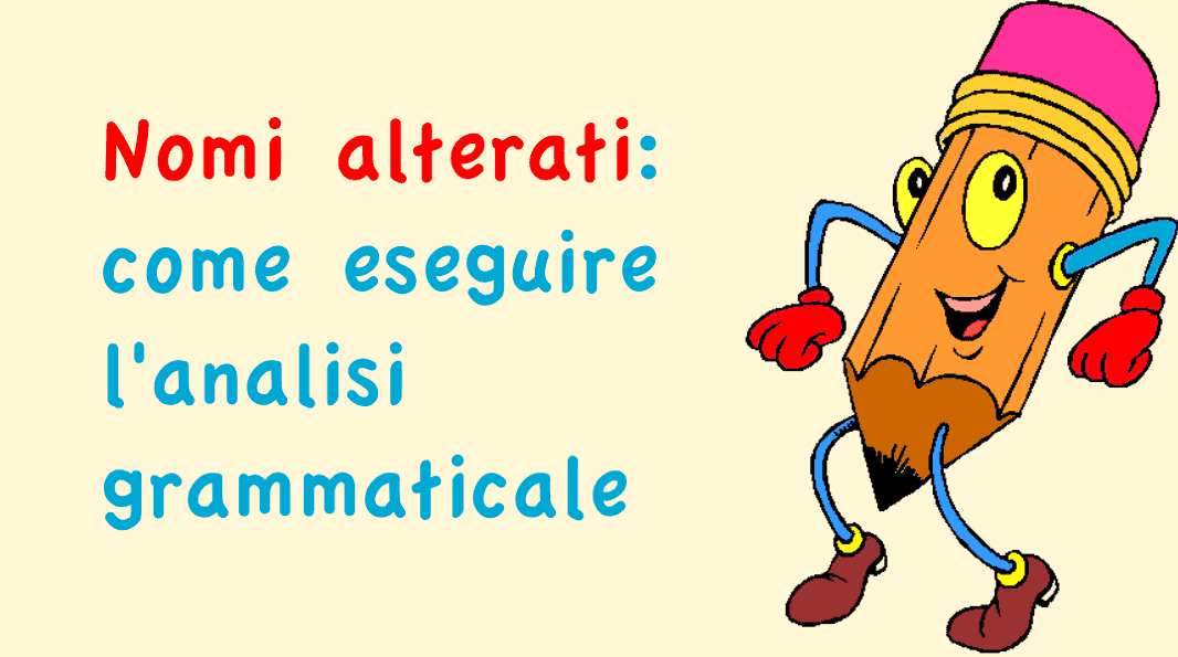 Nomi alterati: come eseguire l'analisi grammaticale