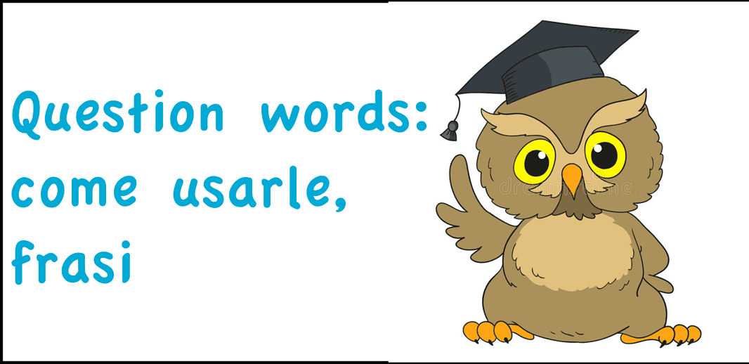 Question words: come usarle, frasi