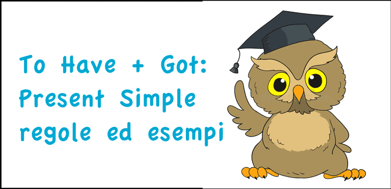 To have got: Present Simple - regole ed esempi