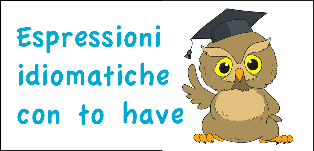 Espressioni idiomatiche con To have